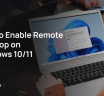 How to Enable Remote Desktop on Windows 10/11